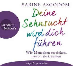 Deine Sehnsucht wird dich führen de Sabine Asgodom