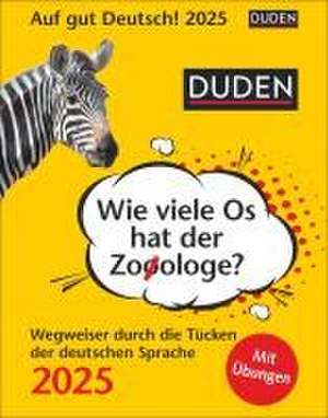 Duden Auf gut Deutsch - Wie viele Os hat der Zooologe? Tagesabreißkalender 2025 - Wegweiser durch die Tücken der deutschen Sprache de Elke Hesse