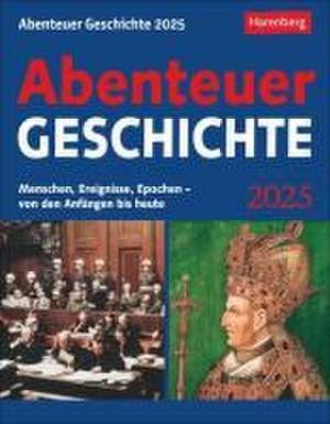 Abenteuer Geschichte Tagesabreißkalender 2025 - Menschen, Ereignisse, Epochen - von den Anfängen bis heute de Markus Hattstein