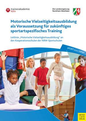 Motorische Vielseitigkeitsausbildung als Voraussetzung für zukünftiges sportartspezifisches Training de Trainerakademie Köln