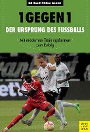 1 gegen 1 - Der Ursprung des Fußballs de Philipp Kaß