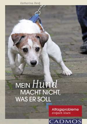 Mein Hund macht nicht, was er soll de Katharina Henf