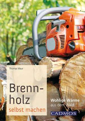 Brennholz selbst machen de Thomas Maur