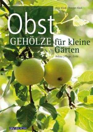 Obstgehölze für kleine Gärten de Peter Klock