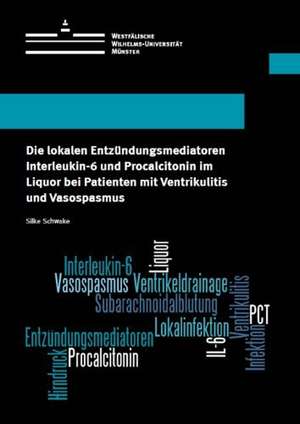 Die lokalen Entzündungsmediatoren Interleukin-6 und Procalcitonin im Liquor bei Patienten mit Ventrikulitis und Vasospasmus de Silke Schwake