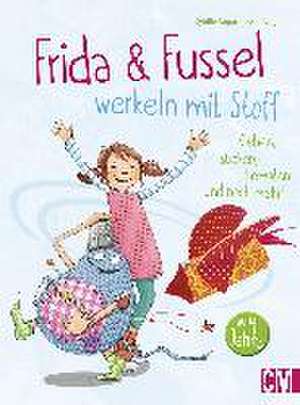 Frida & Fussel werkeln mit Stoff de Sybille Rogaczewski-Nogai