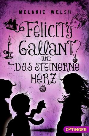 Felicity Gallant und Das steinerne Herz de Melanie Welsh