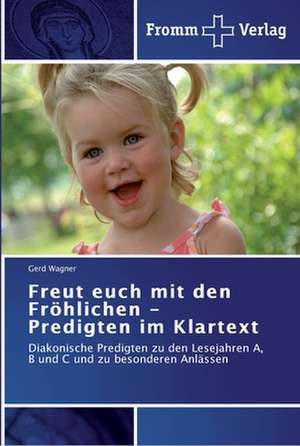 Freut euch mit den Fröhlichen - Predigten im Klartext de Gerd Wagner