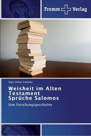 Weisheit im Alten Testament Sprüche Salomos de Hans Volker Kieweler