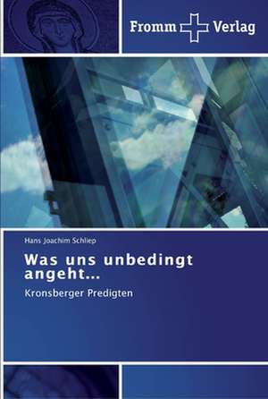 Was uns unbedingt angeht... de Hans Joachim Schliep