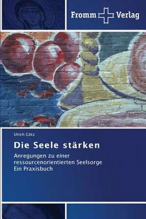 Die Seele stärken de Ulrich Götz