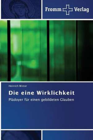 Die eine Wirklichkeit de Heinrich Winter