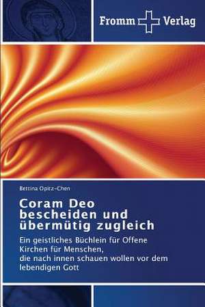 Coram Deo bescheiden und übermütig zugleich de Bettina Opitz-Chen