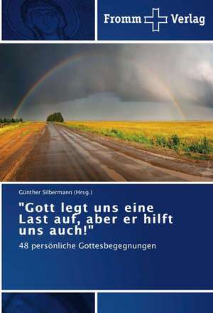 "Gott legt uns eine Last auf, aber er hilft uns auch!" de Günther Silbermann