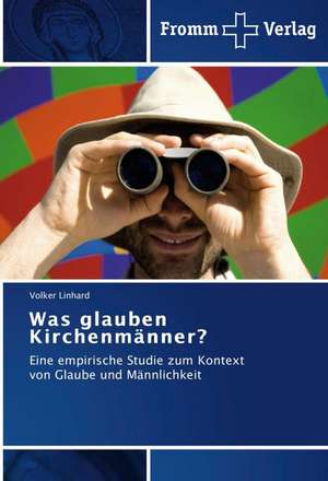 Was glauben Kirchenmänner? de Volker Linhard