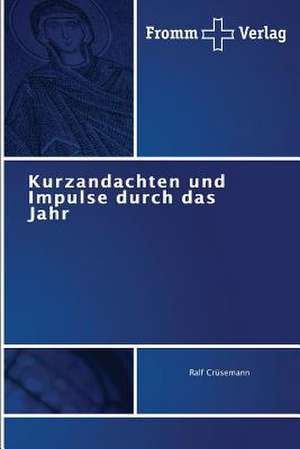 Kurzandachten und Impulse durch das Jahr de Ralf Crüsemann