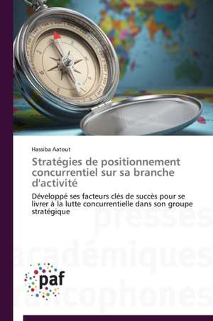 Stratégies de positionnement concurrentiel sur sa branche d'activité de Hassiba Aatout