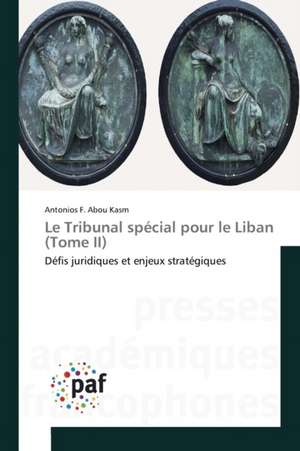 Le Tribunal spécial pour le Liban (Tome II) de Antonios F. Abou Kasm