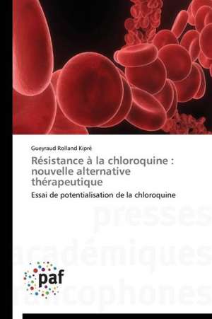 Résistance à la chloroquine : nouvelle alternative thérapeutique de Gueyraud Rolland Kipré