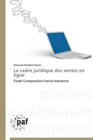 Le cadre juridique des ventes en ligne de Ghassem Khadem Razavi