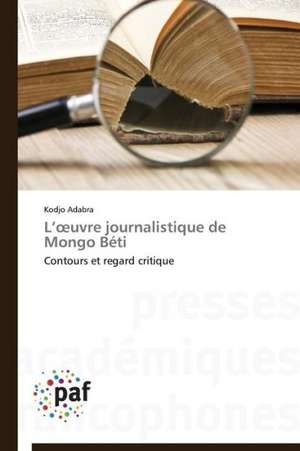 L¿¿uvre journalistique de Mongo Béti de Kodjo Adabra