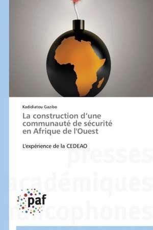 La construction d¿une communauté de sécurité en Afrique de l'Ouest de Kadidiatou Gazibo