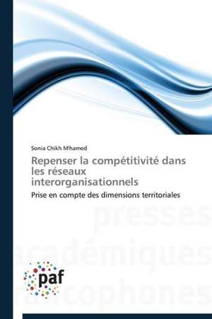 Repenser la compétitivité dans les réseaux interorganisationnels de Sonia Chikh M'hamed