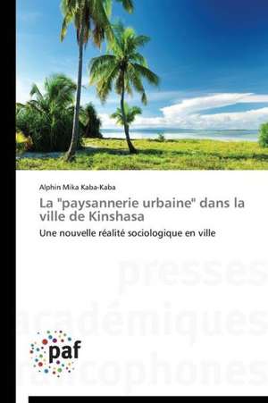 La "paysannerie urbaine" dans la ville de Kinshasa de Alphin Mika Kaba-Kaba