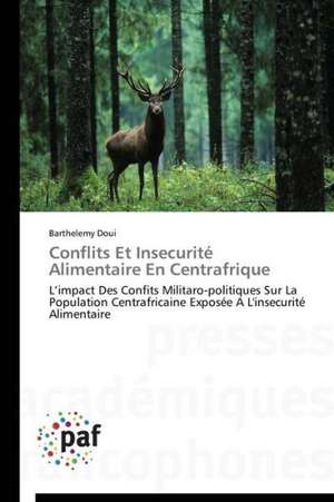 Conflits Et Insecurité Alimentaire En Centrafrique de Barthélemy Doui