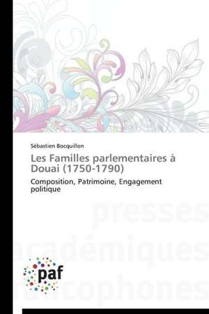 Les Familles parlementaires à Douai (1750-1790) de Sébastien Bocquillon