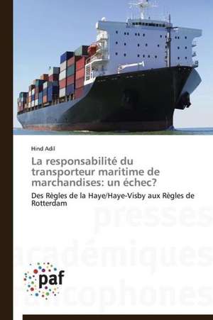 La responsabilité du transporteur maritime de marchandises: un échec? de Hind Adil