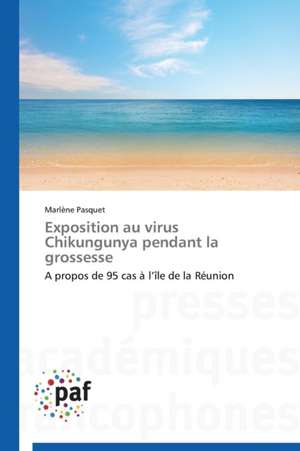 Exposition au virus Chikungunya pendant la grossesse de Marlène Pasquet