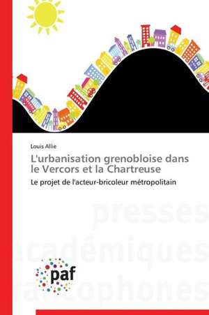 L'urbanisation grenobloise dans le Vercors et la Chartreuse de Louis Allie