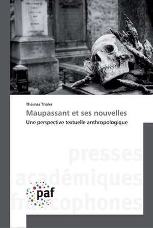 Maupassant et ses nouvelles de Thomas Thaler