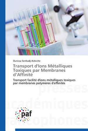 Transport d'Ions Métalliques Toxiques par Membranes d¿Affinité de Ounissa Senhadji-Kebiche