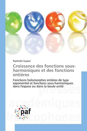 Croissance des fonctions sous-harmoniques et des fonctions entières de Raphaële Supper