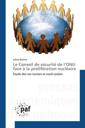 Le Conseil de sécurité de l¿ONU face à la prolifération nucléaire de Lobna Bachta