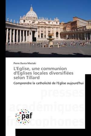 L'Eglise, une communion d'Eglises locales diversifiées selon Tillard de Pierre Dunia Mastaki