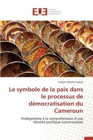 Le Symbole de La Paix Dans Le Processus de Democratisation Du Cameroun: Aspects Cliniques, Electriques Et Therapeutiques de Fridolin Martial Fokou