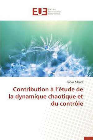 Contribution A L'Etude de La Dynamique Chaotique Et Du Controle: Cas de La Tunisie de Danao Adoum