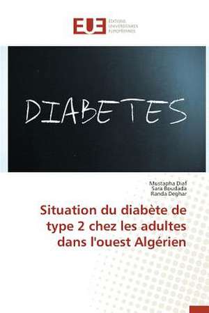 Situation Du Diabete de Type 2 Chez Les Adultes Dans L'Ouest Algerien: Pour L'Ethique D'Une Consommation Plus Objective de Mustapha Diaf