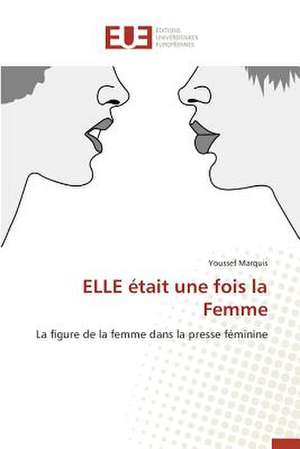 Elle Etait Une Fois La Femme: Influences En Peril de Youssef Marquis