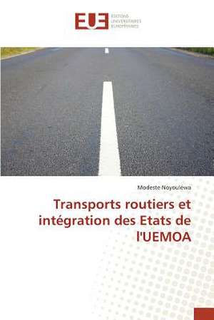 Transports Routiers Et Integration Des Etats de L'Uemoa: La Realite D'Un Decollage Poussif de Modeste Noyouléwa