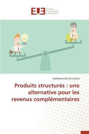 Produits Structures: Une Alternative Pour Les Revenus Complementaires de Guillaume Da Silva Costa