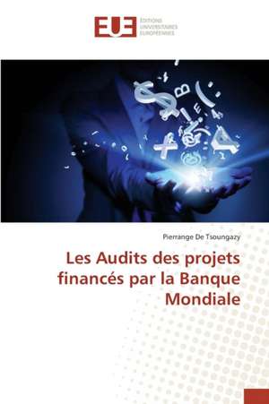 Les Audits Des Projets Finances Par La Banque Mondiale: Essai de Modelisation Pour La Bceao de Pierrange De Tsoungazy