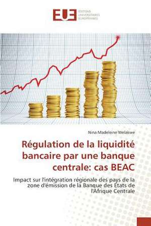 Regulation de La Liquidite Bancaire Par Une Banque Centrale: Cas Beac de Nina Madeleine Welakwe