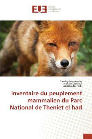 Inventaire Du Peuplement Mammalien Du Parc National de Theniet El Had: Application a la Biometrie de Tawfiq Guetouache