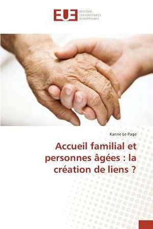 Accueil Familial Et Personnes Agees: La Creation de Liens ? de Karine Le Page