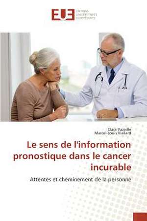 Le Sens de L'Information Pronostique Dans Le Cancer Incurable: Pratiques Actuelles de Production de Clara Vazeille