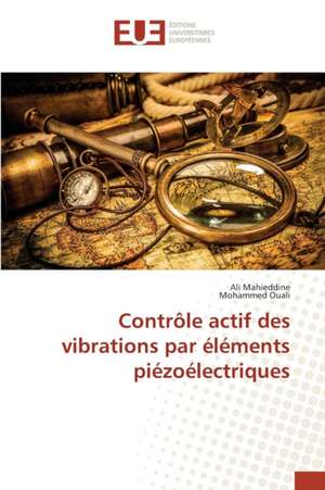 Controle Actif Des Vibrations Par Elements Piezoelectriques: Une Confluence Du Tragique Et Du Grotesque de Ali Mahieddine